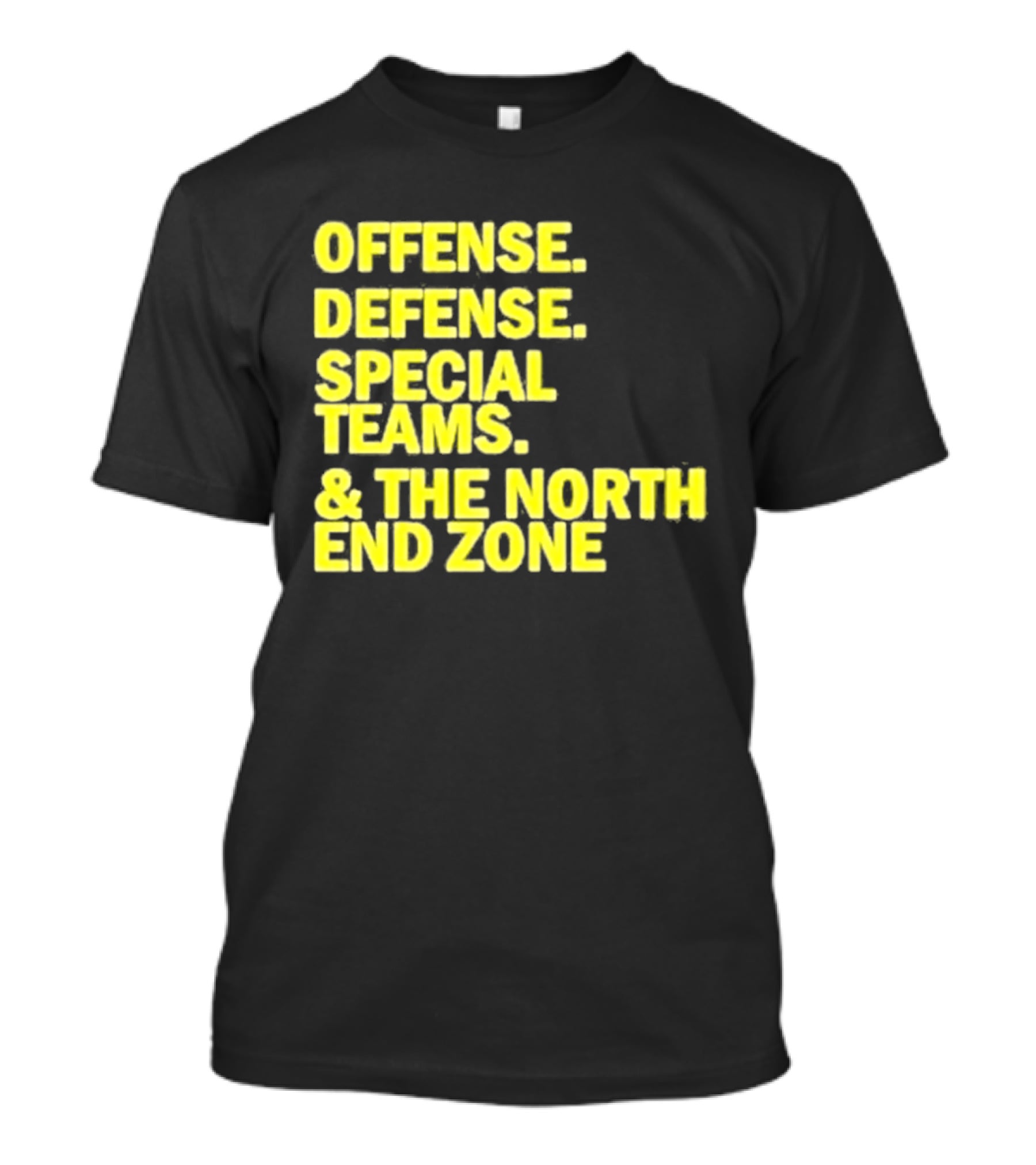 Offense Defense Special Teams The North End Zone T-Shirt
