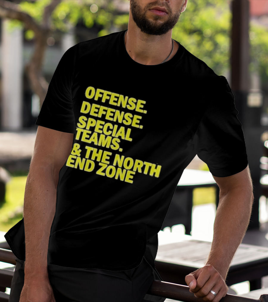 Offense Defense Special Teams The North End Zone T-Shirt