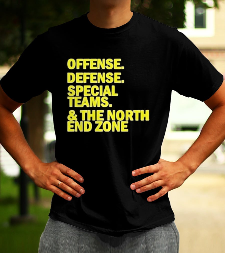 Offense Defense Special Teams The North End Zone T-Shirt