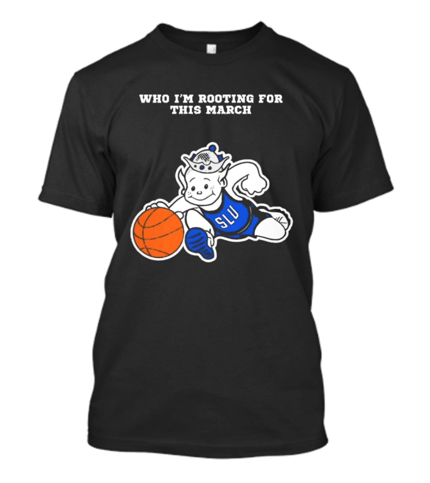 Who I'm Rooting For This March SLU Billikens T-Shirt
