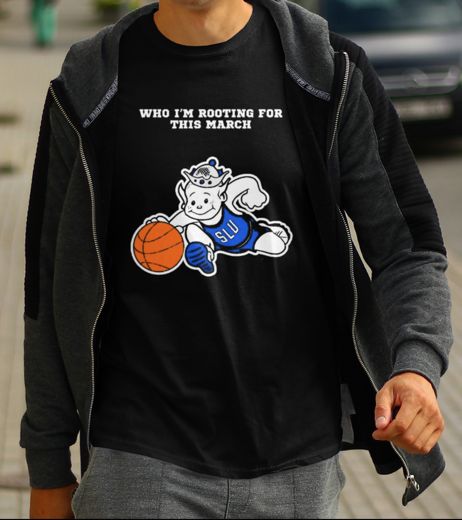Who I'm Rooting For This March SLU Billikens T-Shirt
