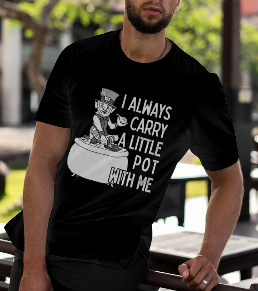 I Always Carry A Little Pot With Me St Patricks Day Leprechaun Hat T-Shirt