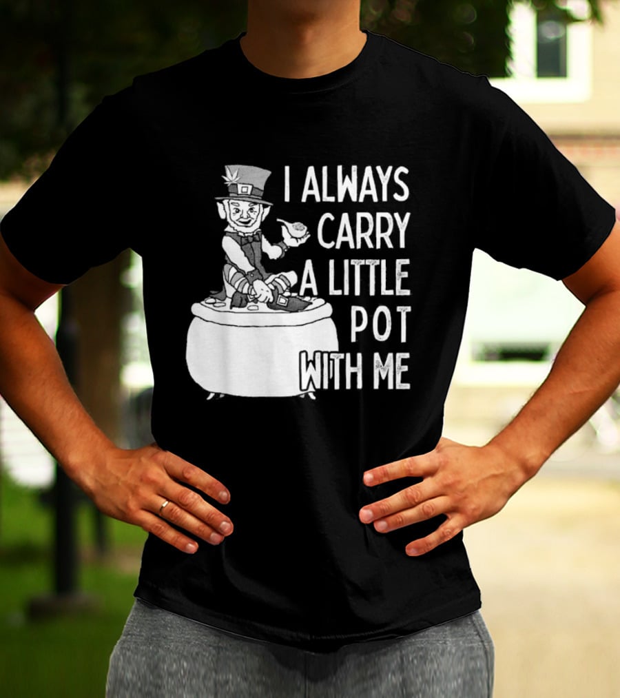 I Always Carry A Little Pot With Me St Patricks Day Leprechaun Hat T-Shirt