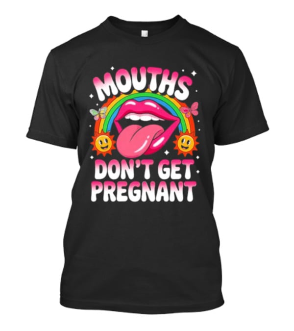 Mouths Don't Get Pregnant Fun Rainbow Lips Butterfly Sun T-Shirt