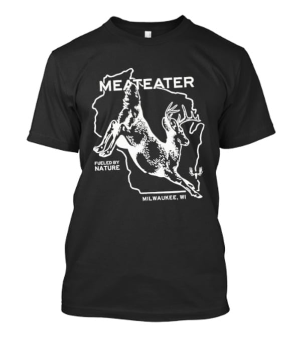 Wisconsin MeatEater Fueled By Nature Milwaukee WI Whitetail T-Shirt