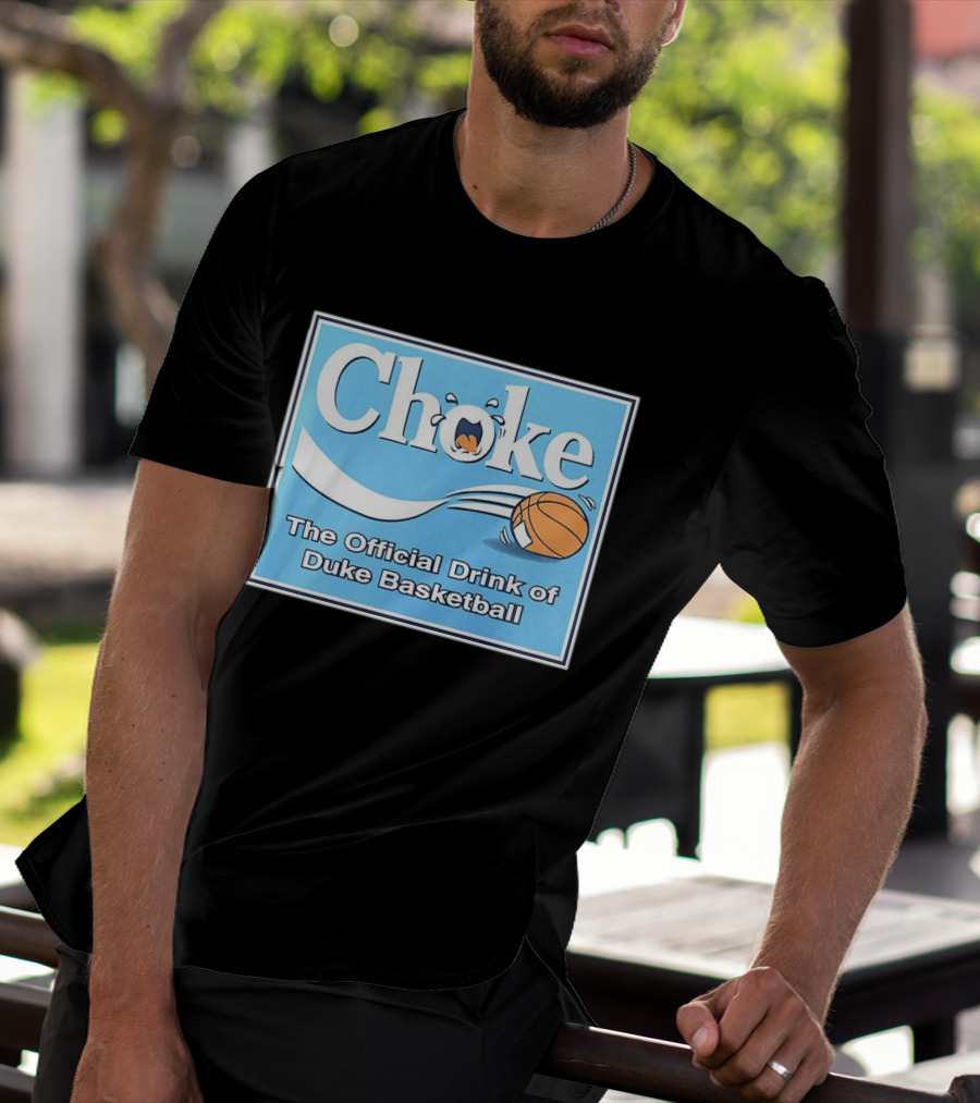 Choke The Official Drink Of Duke Blue Devils Basketball T-Shirt