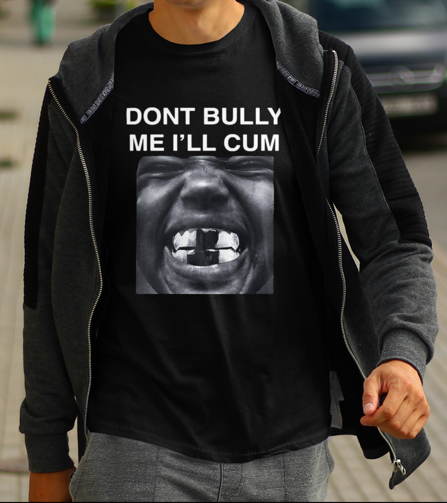 Don't Bully Me I'll Cum Bold Statement Graphic Rap T-Shirt