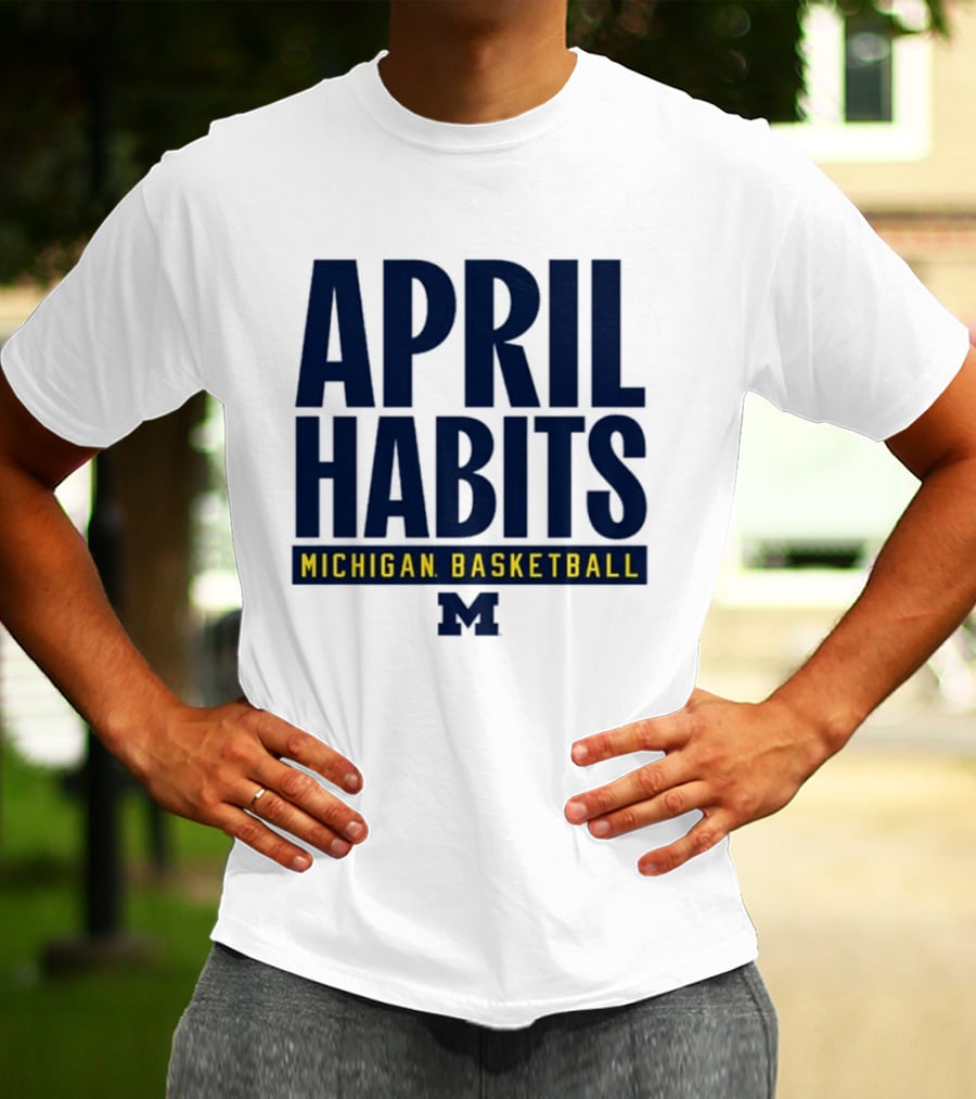 April Habits Michigan Basketball M T-Shirt