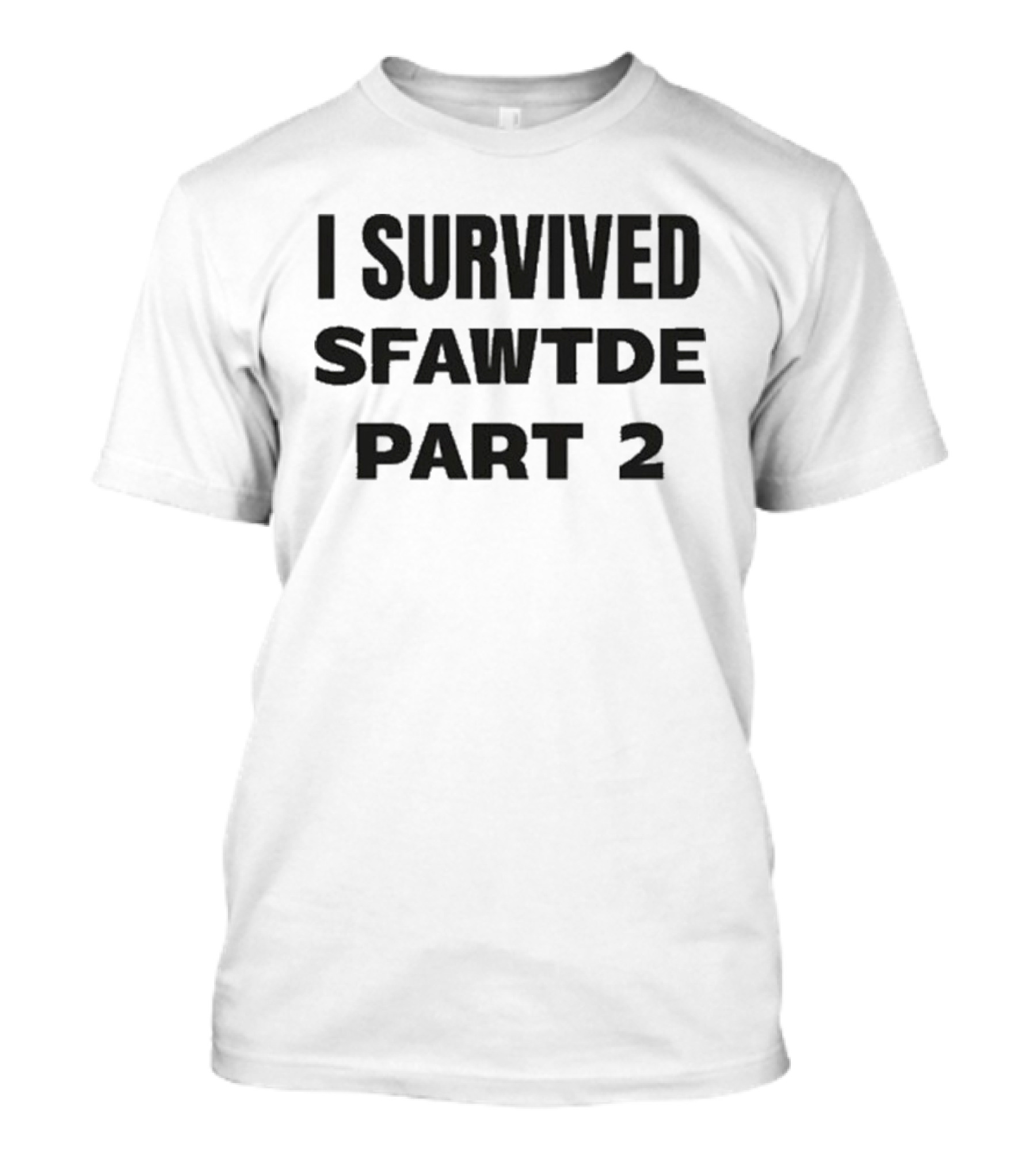 I Survived Sfawtde Part 2 T-Shirt