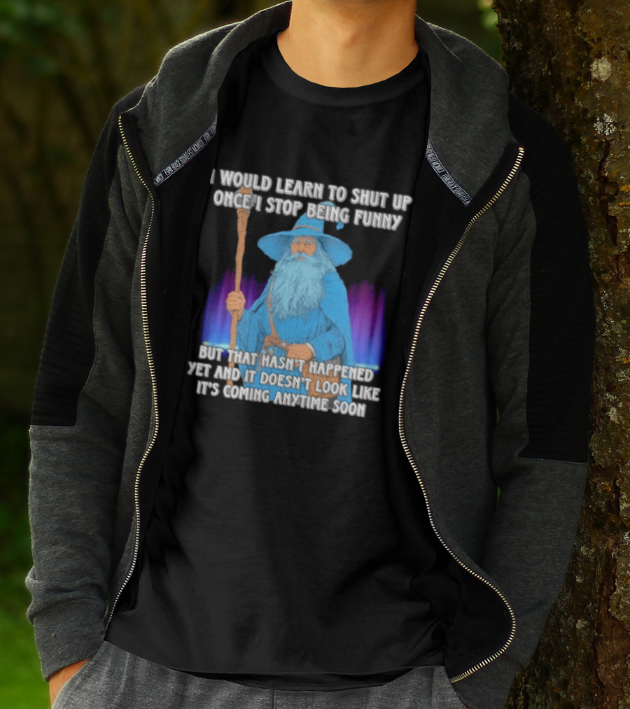I Would Learn To Shut Up Once I Stop Being Funny Wizard Staff Blue Beard Cloak T-Shirt