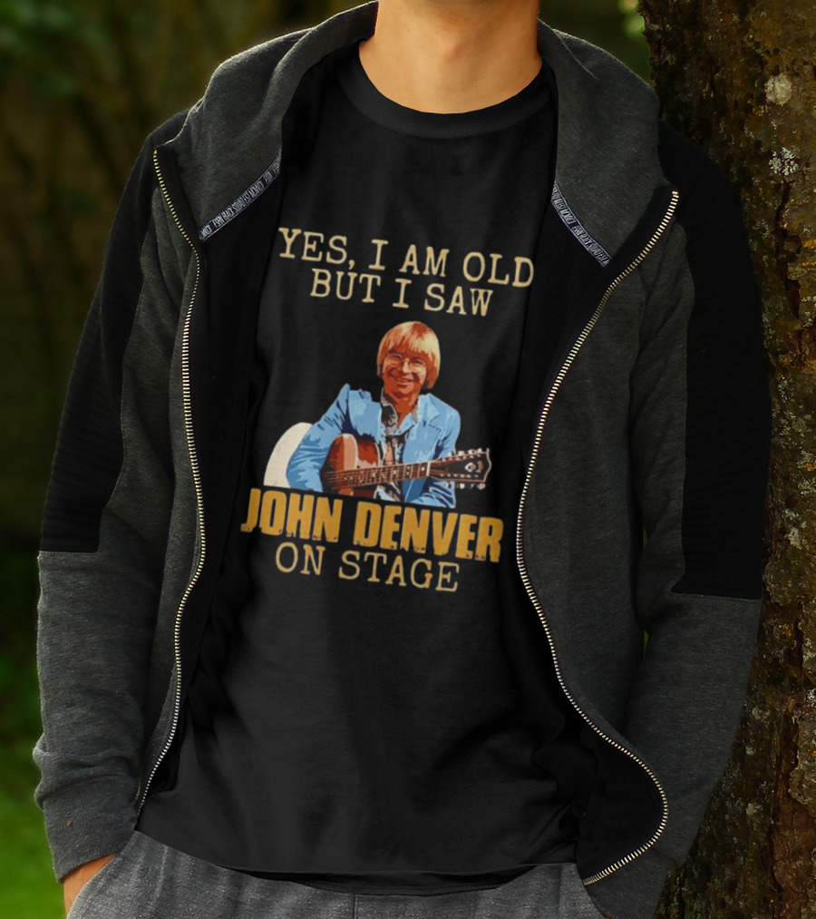 Yes I Am Old But I Saw John Denver On Stage T-Shirt