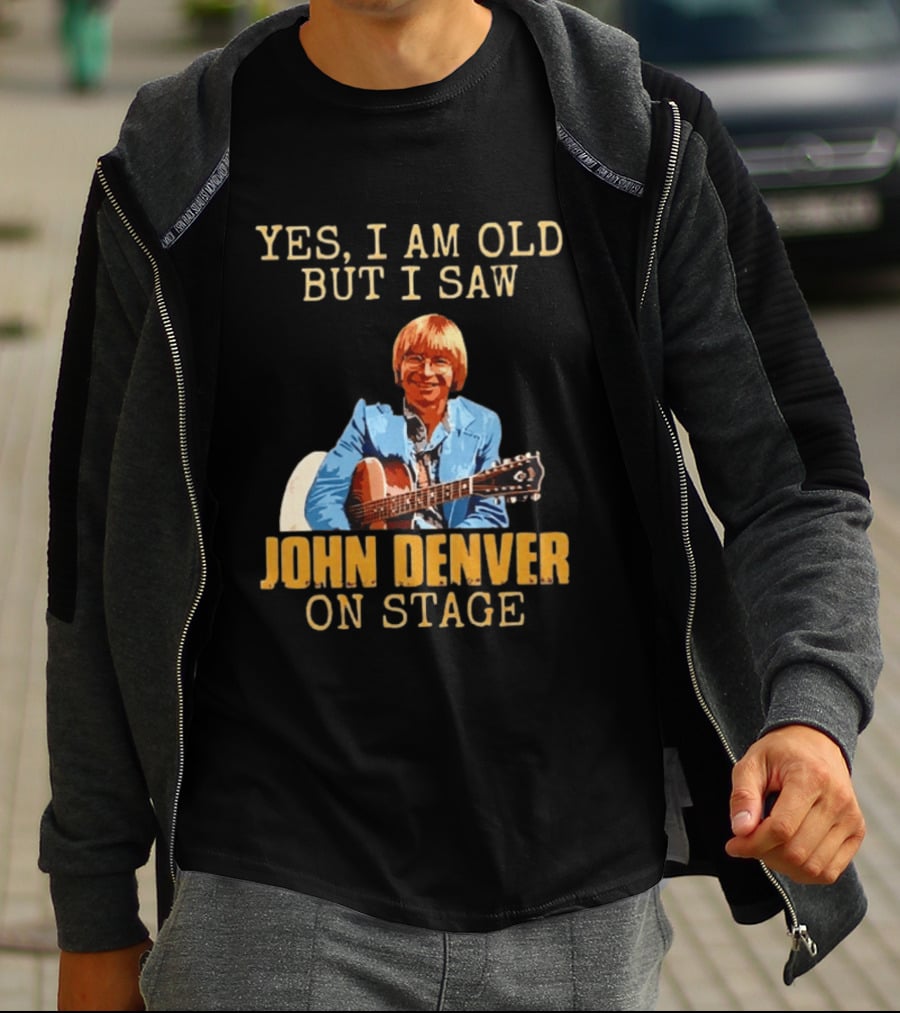Yes I Am Old But I Saw John Denver On Stage T-Shirt