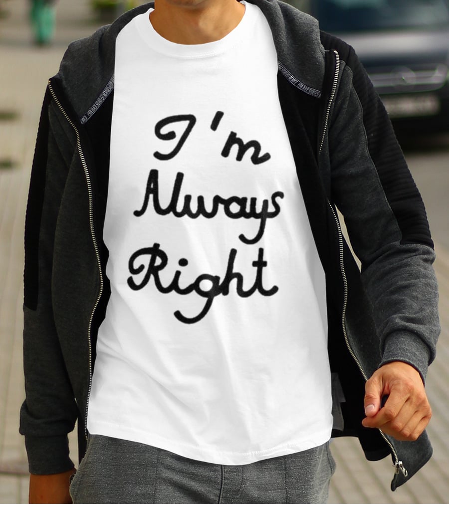 I'm Always Right Lili Reinhart T-Shirt