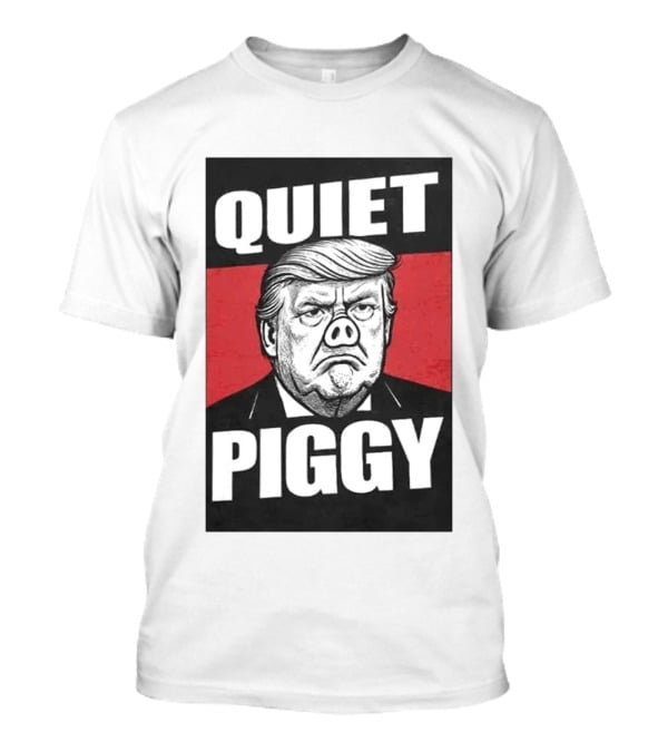 QUIET PIGGY Trump T-Shirt