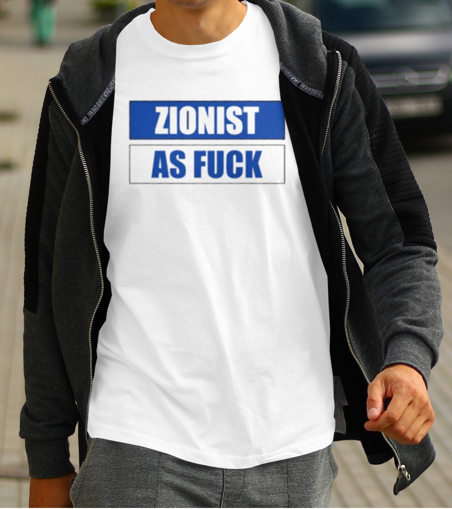 Zionist As Fuck T-Shirt