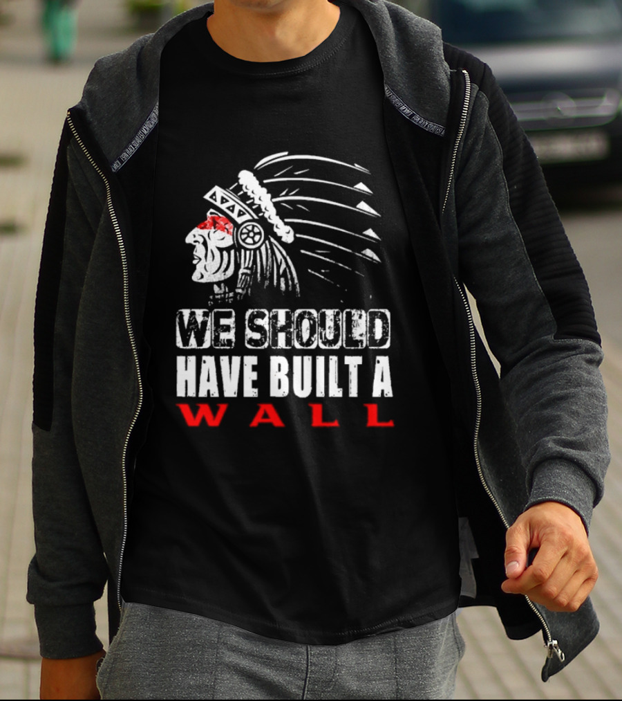 Native American Headdress We Should Have Built A Wall T-Shirt