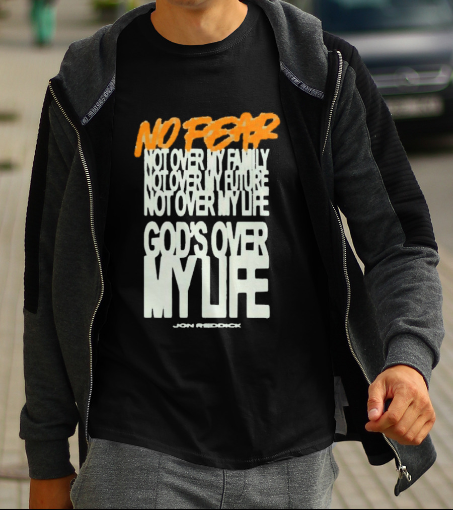 No Fear Not Over My Family Future Life God's Over My Life James Patterson T-Shirt