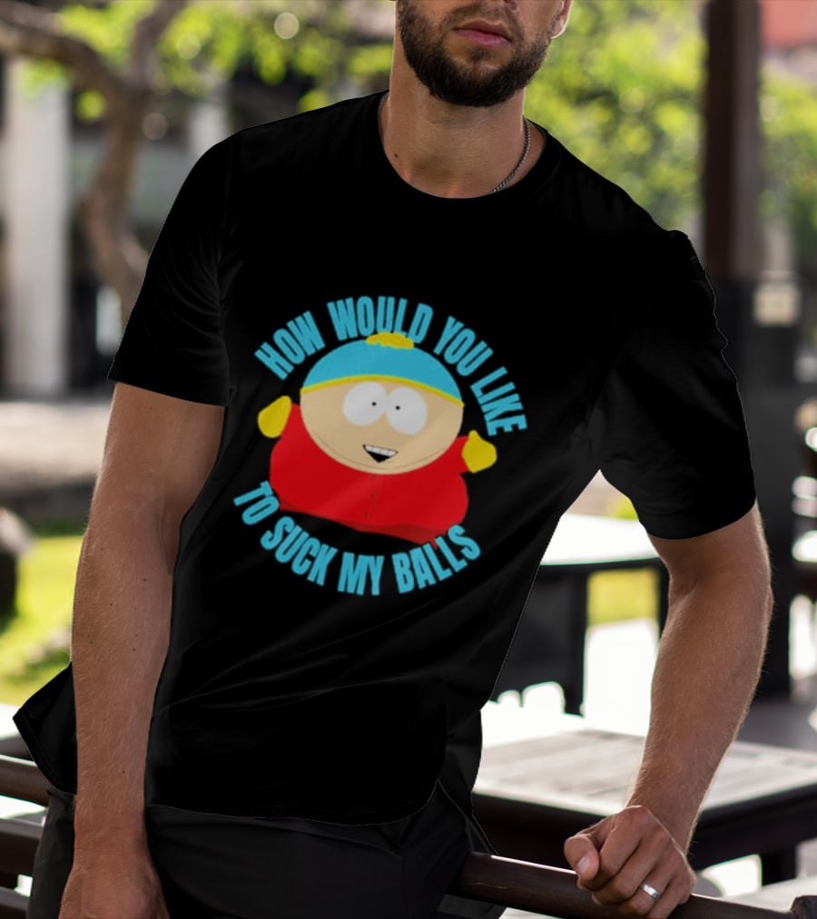 South Park Cartman How Would You Like To Suck My Balls T-Shirt