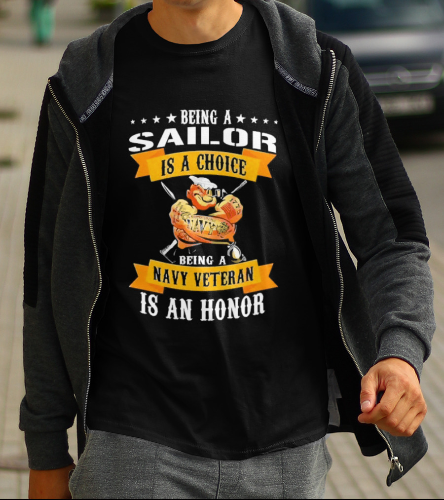 Being A Sailor Is A Choice Being A Navy Veteran Is An Honor T-Shirt