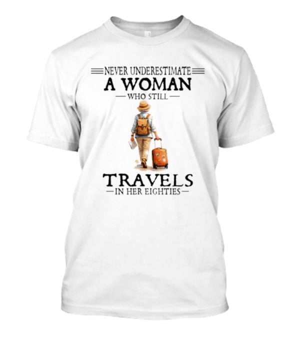 Never Underestimate A Woman Who Still Travels In Her Eighties 2026 T-Shirt