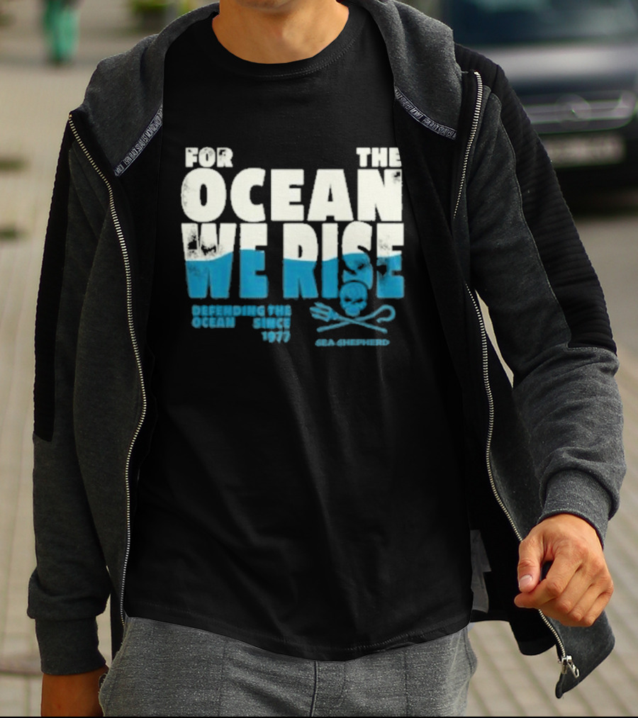 For The Ocean We Rise Defending The Ocean Since 1977 Sea Shepherd T-Shirt