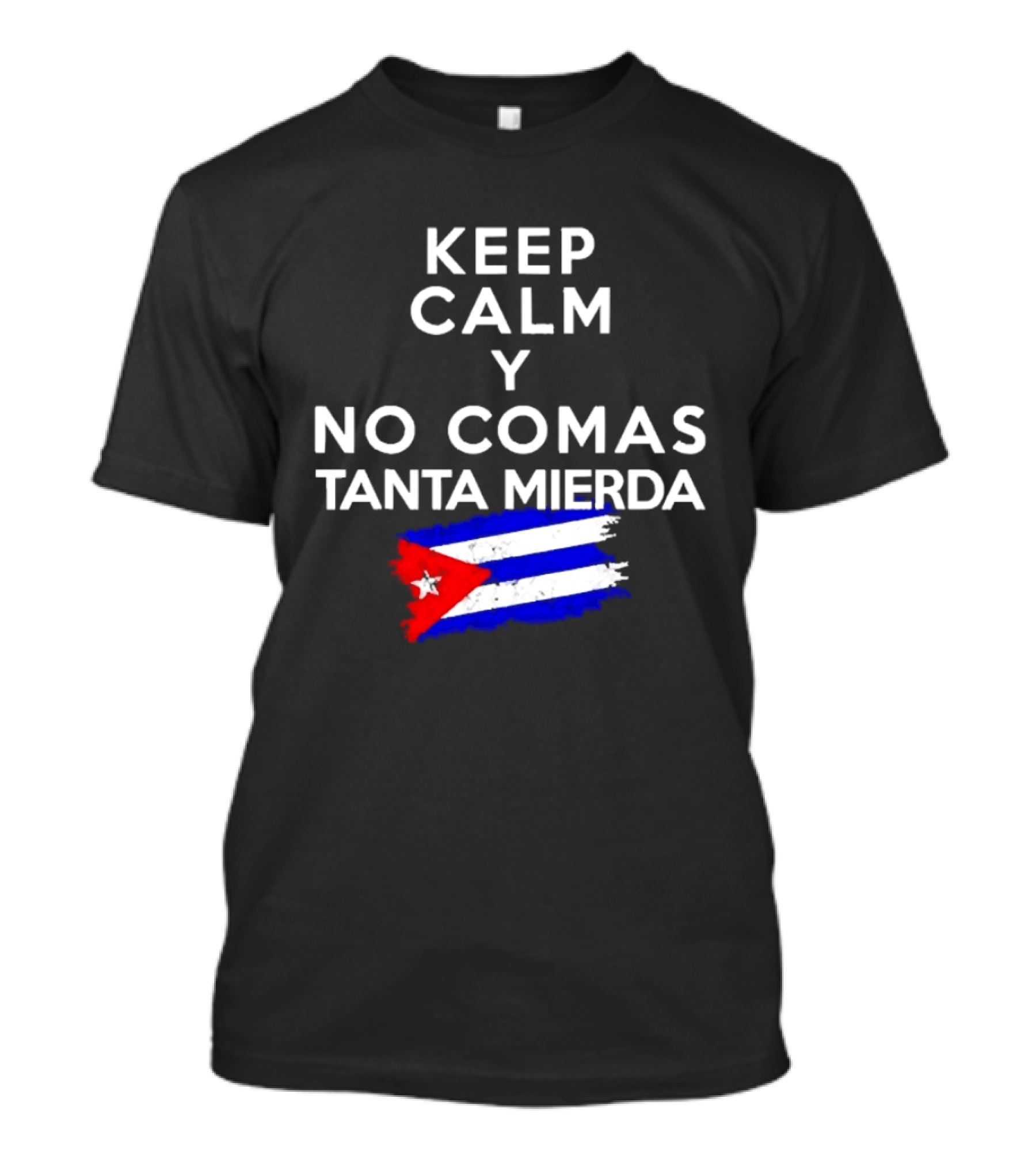 Keep Calm Y No Comas Tanta Mierda Cuban Flag T-Shirt