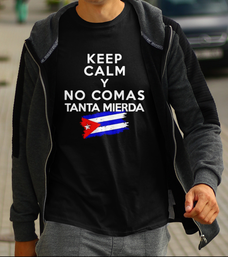 Keep Calm Y No Comas Tanta Mierda Cuban Flag T-Shirt