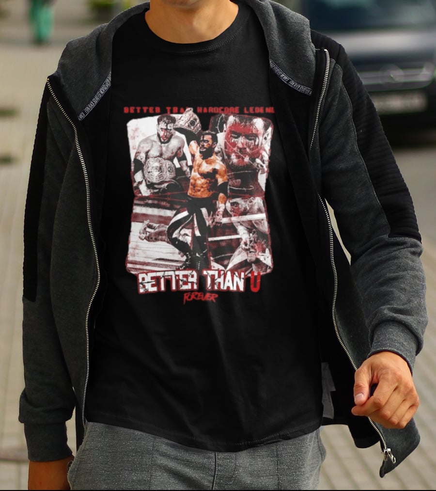 Maxwell Jacob Friedman Better Than Hardcore Legend Better Than U Forever AEW T-Shirt