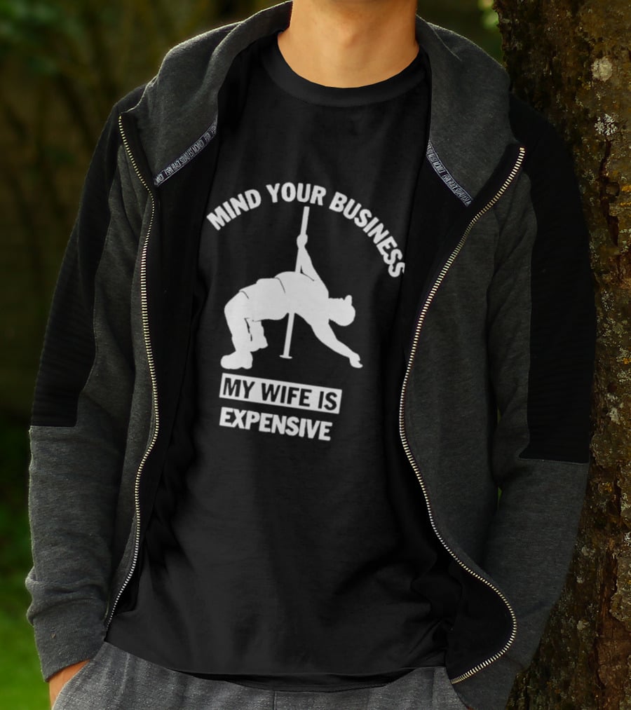 Mind Your Business My Wife Is Expensive Dance Pose T-Shirt