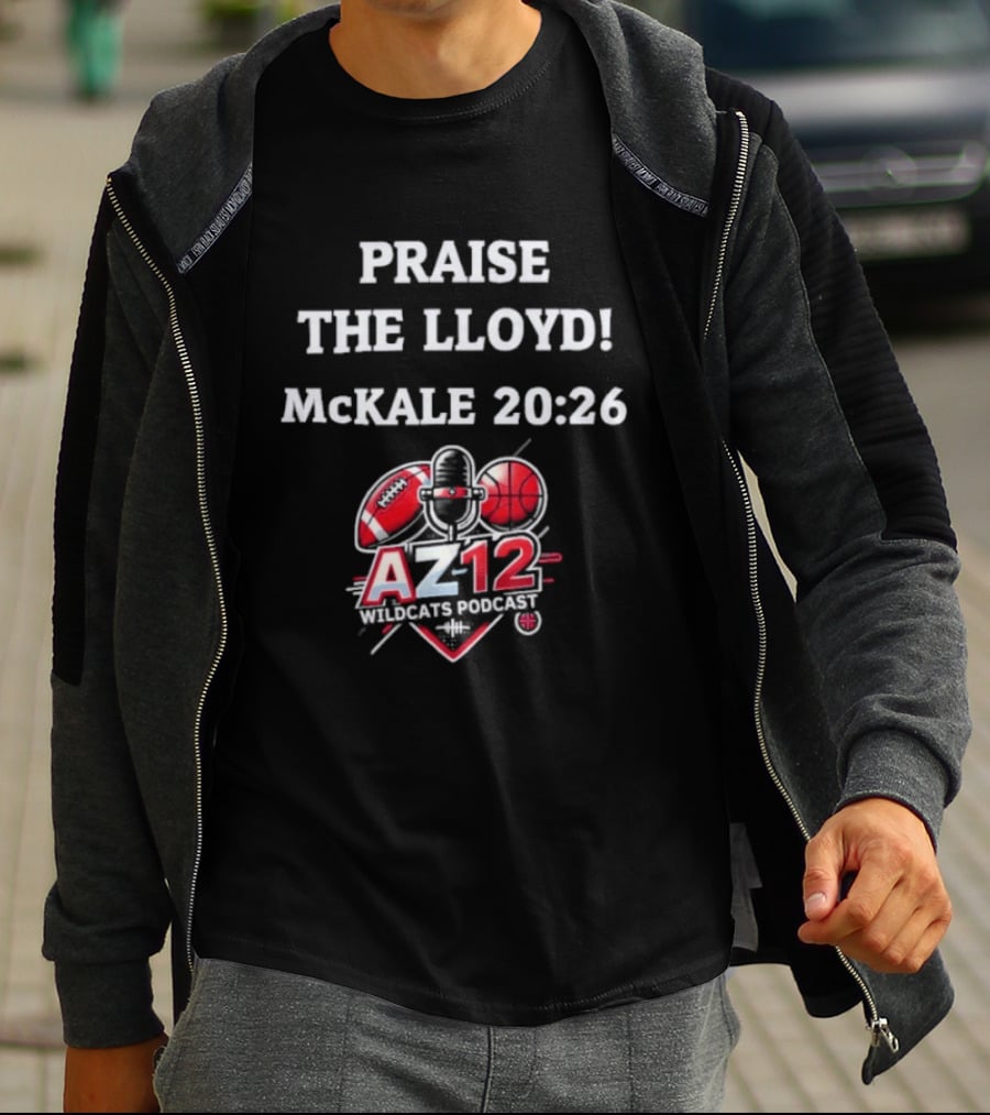 Praise The Lloyd McKale 20 26 AZ12 Wildcats Football Basketball T-Shirt