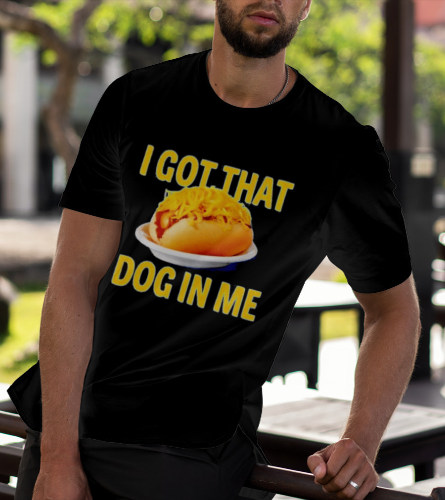 Cheese Coney I Got That Dog In Me Funny Hot Dog T-Shirt