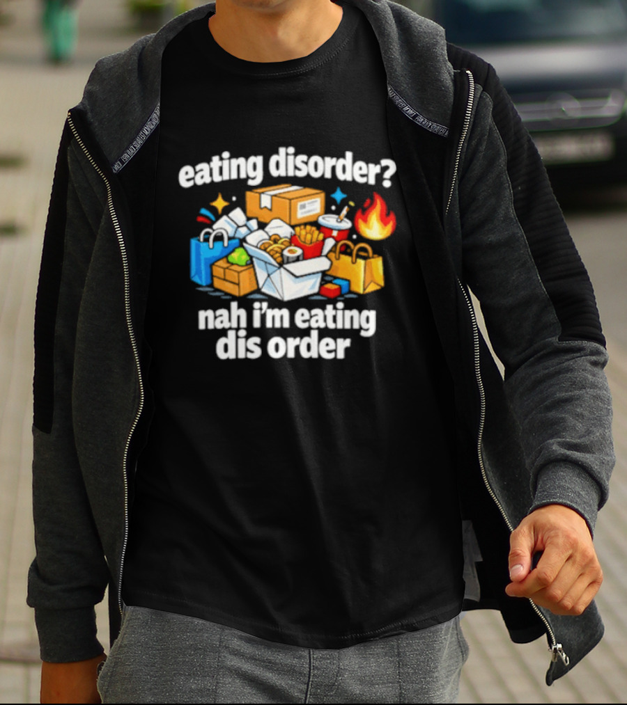 Eating Disorder Nah I'm Eating Dis Order Fast Food Boxes Bags Flame T-Shirt