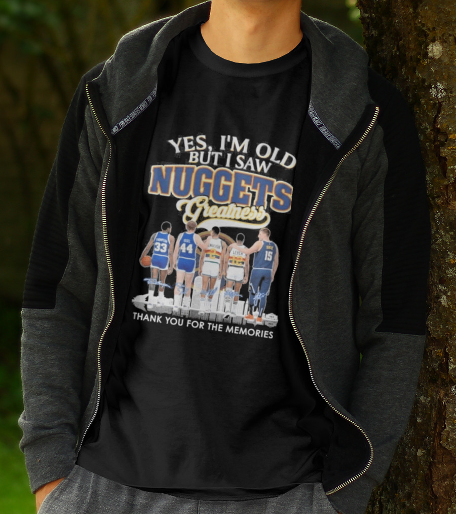 Yes I'm Old But I Saw Nuggets Greatness Thank You For The Memories T-Shirt