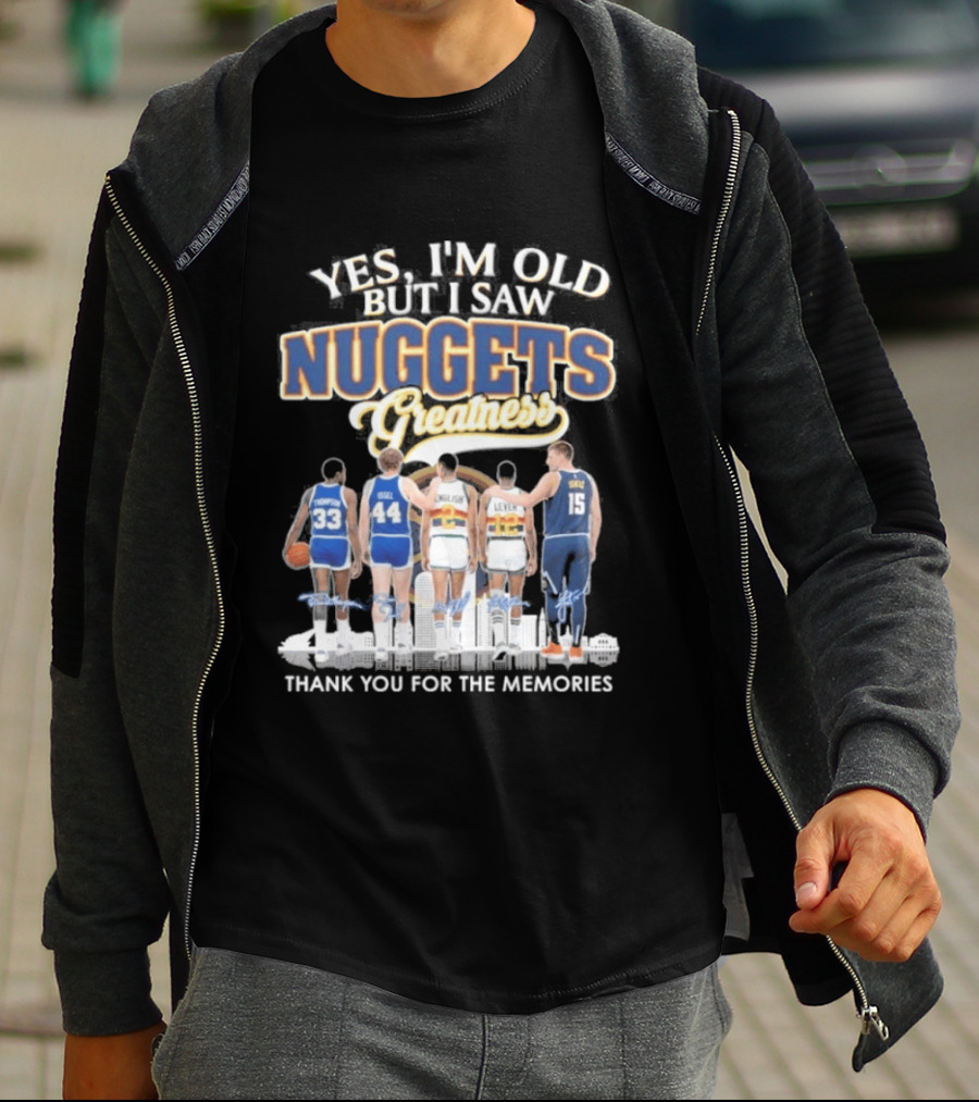 Yes I'm Old But I Saw Nuggets Greatness Thank You For The Memories T-Shirt