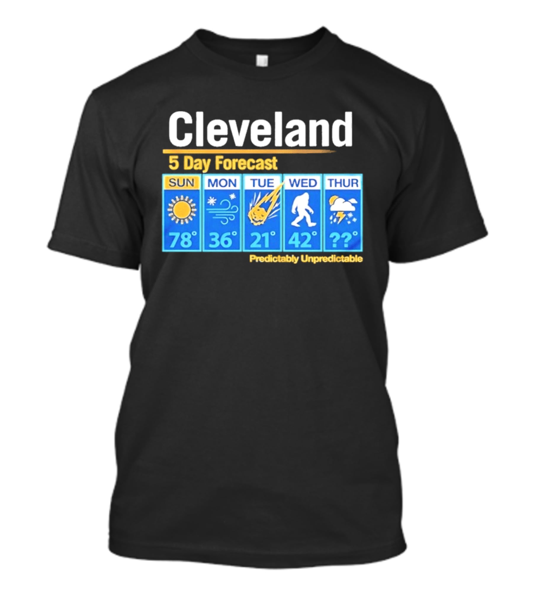Cleveland 5 Day Weather Forecast Predictably Unpredictable Sun Snow Meteor Bigfoot Storm T-Shirt