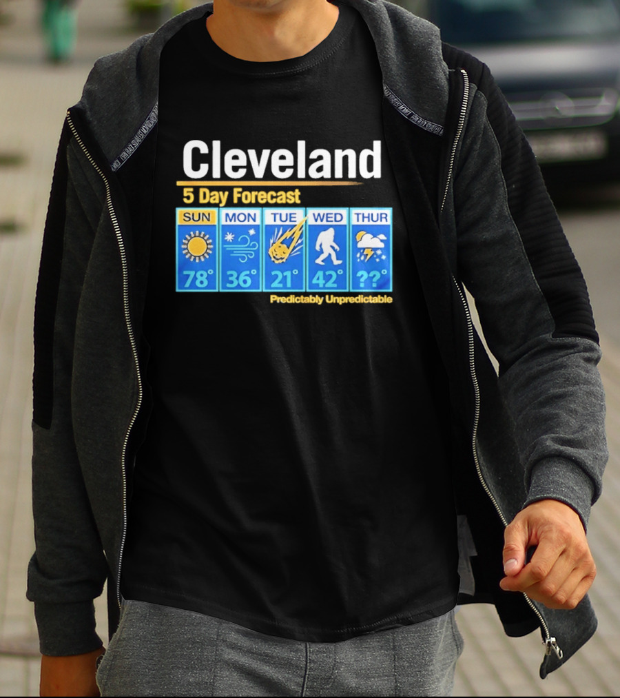 Cleveland 5 Day Weather Forecast Predictably Unpredictable Sun Snow Meteor Bigfoot Storm T-Shirt