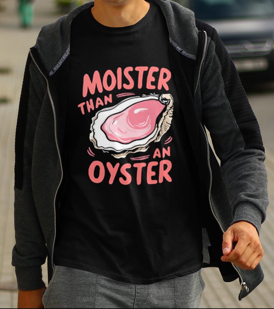 Moister Than An Oyster Funny Seafood Pun T-Shirt