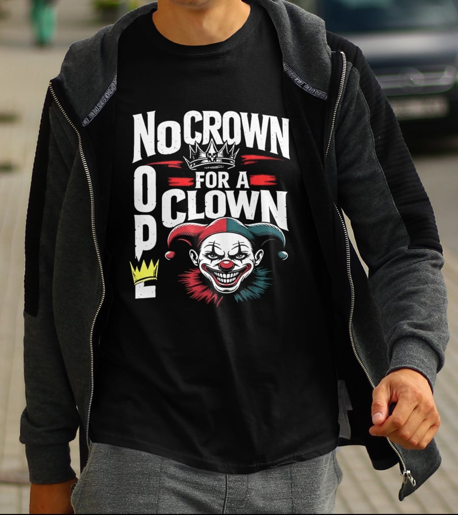 No Crown For A Clown Nope Kings In America T-Shirt