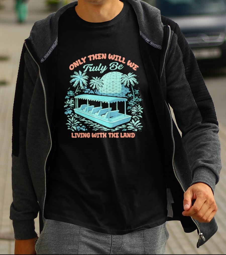 Only Then Will We Truly Be Living With The Land Tropical Boat Scene T-Shirt