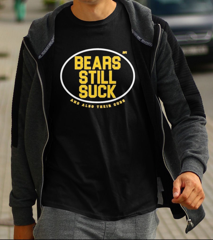 Bears Still Suck And Also Their Cubs T-Shirt