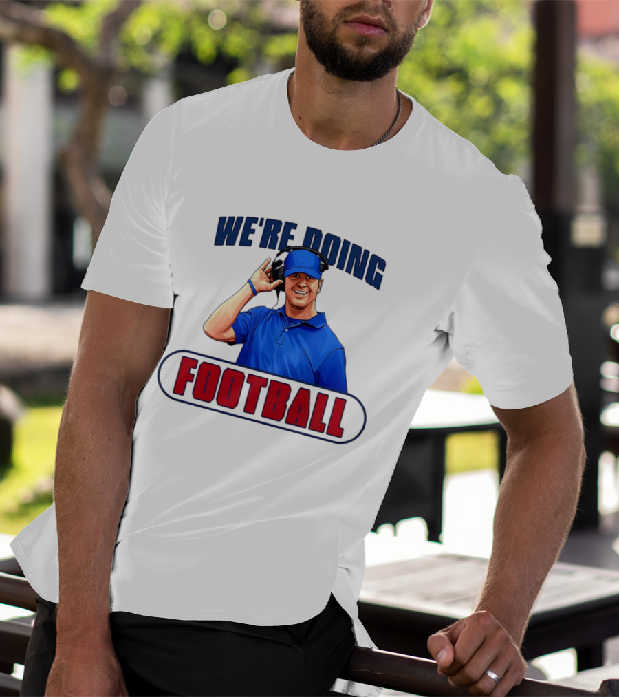 We're Doing Football Coach Detroit Lions Dan Campbell T-Shirt