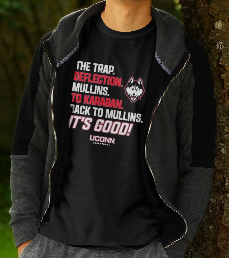 The Trap Deflection Mullins To Karaban Back To Mullins It's Good UConn Basketball T-Shirt