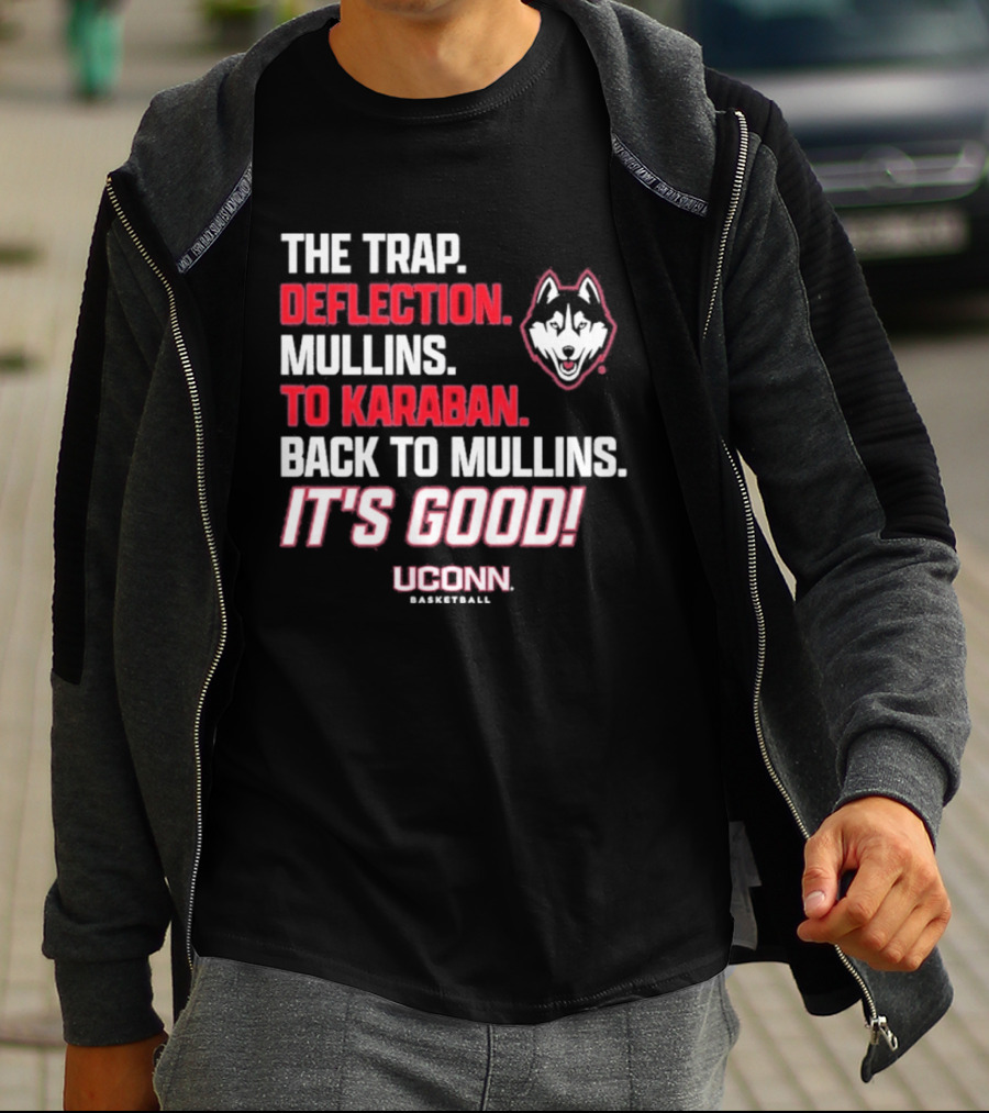 The Trap Deflection Mullins To Karaban Back To Mullins It's Good UConn Basketball T-Shirt