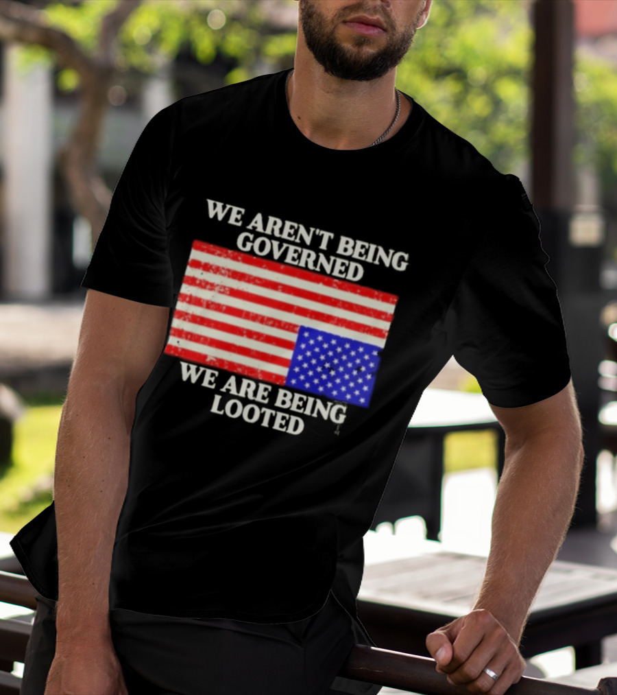 We Aren't Being Governed We Are Being Looted Upside Down American Flag T-Shirt
