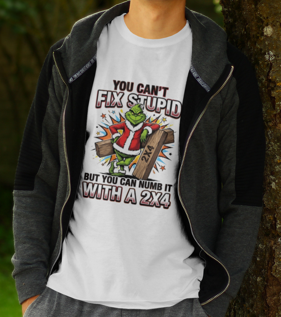 Grinch You Can't Fix Stupid But You Can Numb It With A 2x4 T-Shirt