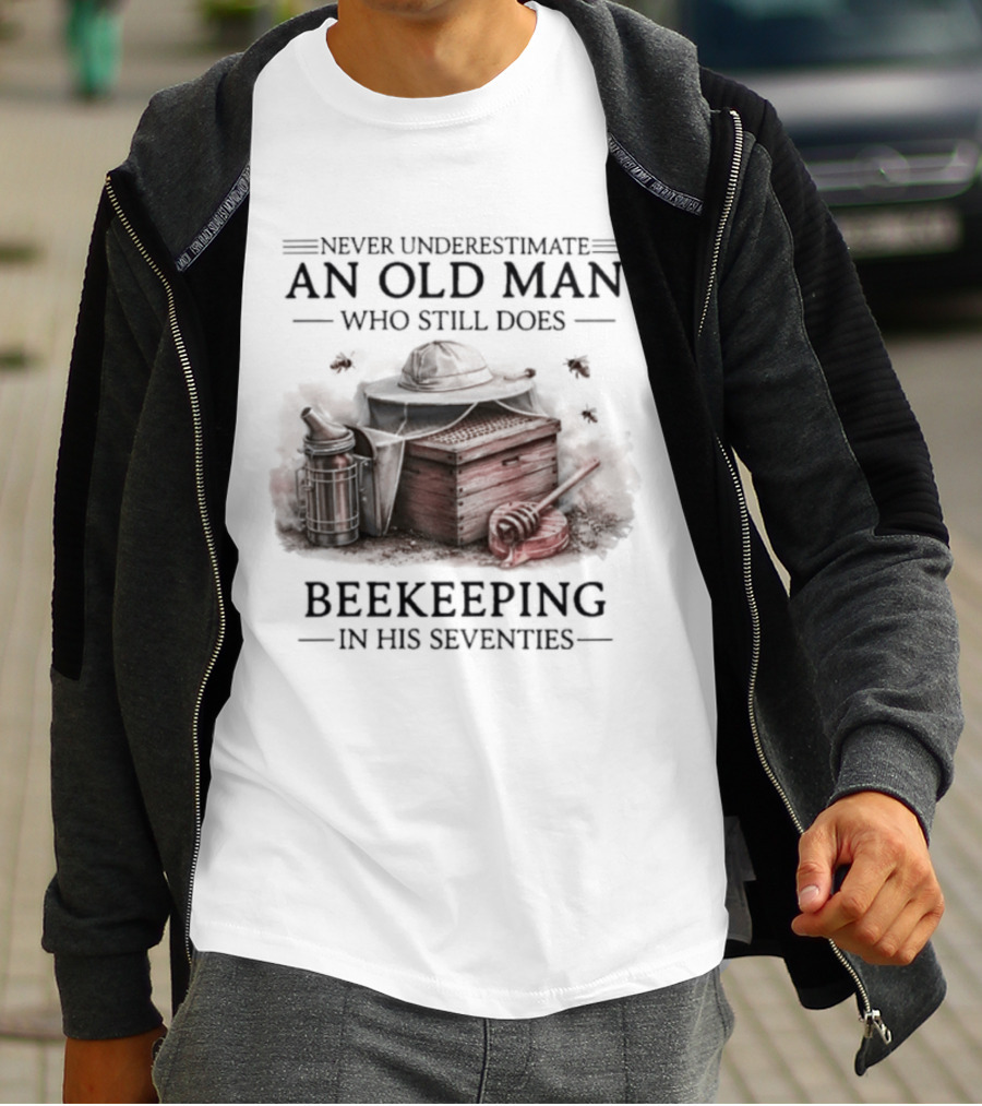 Never Underestimate An Old Man Who Still Does Beekeeping In His Seventies T-Shirt
