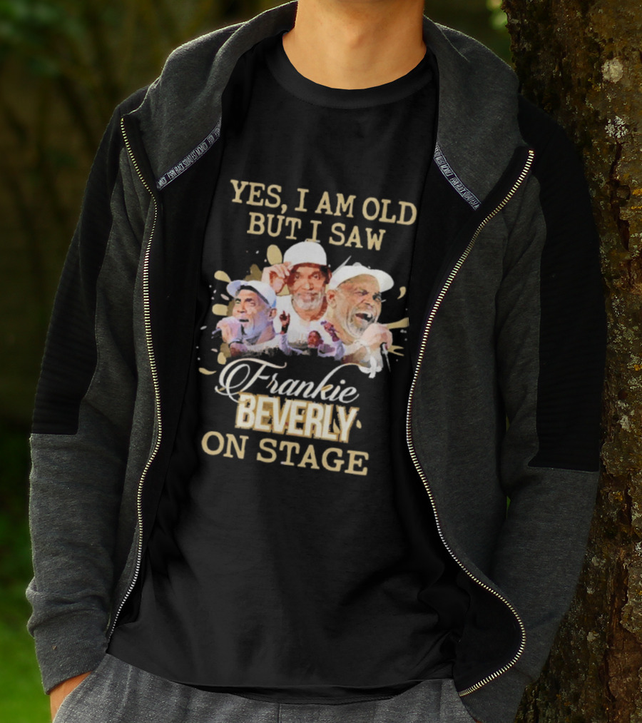 Yes I Am Old But I Saw Frankie Beverly On Stage T-Shirt
