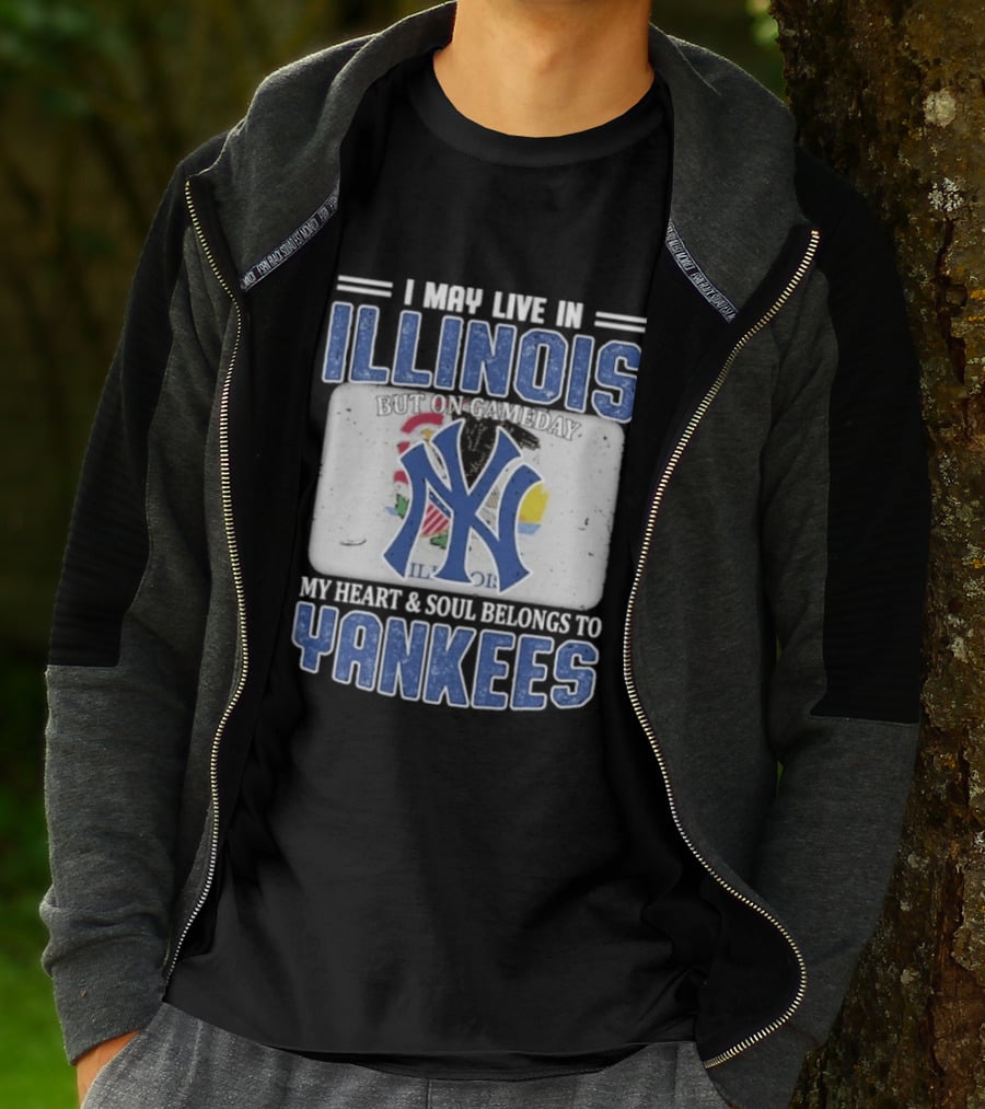 I May Live In Illinois But On Gameday My Heart And Soul Belongs To Yankees T-Shirt