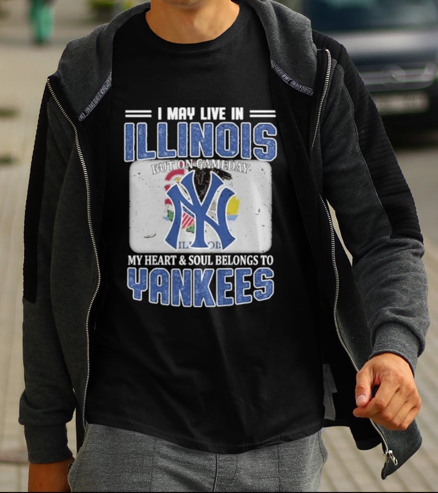 I May Live In Illinois But On Gameday My Heart And Soul Belongs To Yankees T-Shirt