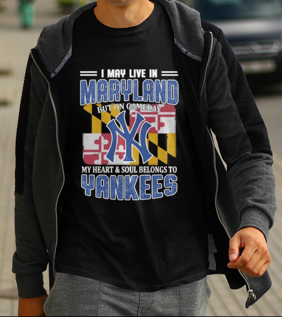 Maryland Resident New York Yankees Fan Heart And Soul Commitment On Gameday T-Shirt